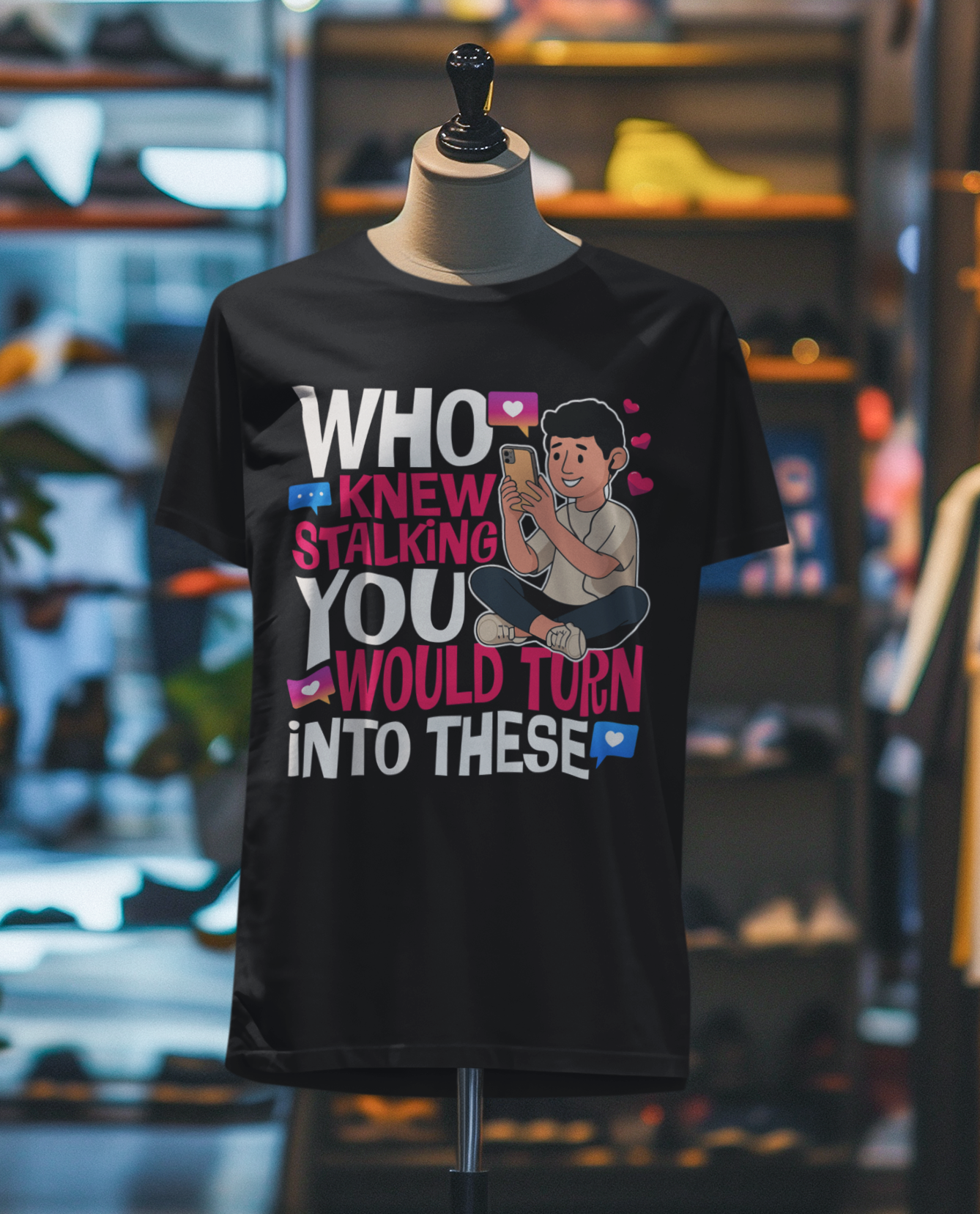 Who Knew Stalking You Would Turn Into These?